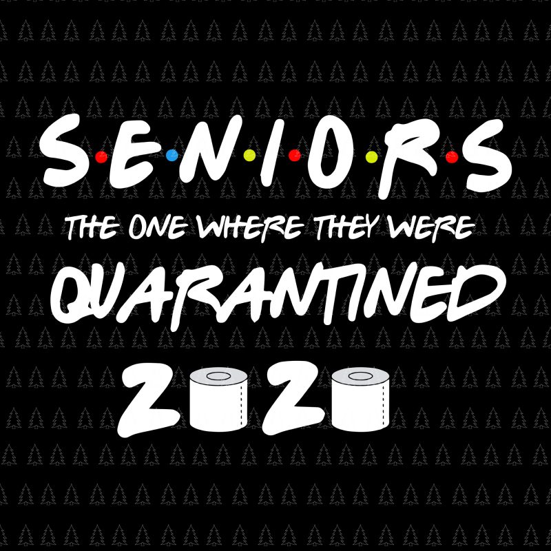 Senior the one where they were quarantined 2020 svg, Senior the one where they were quarantined 2020, Senior 2020 shit gettin real funny apocalypse toilet