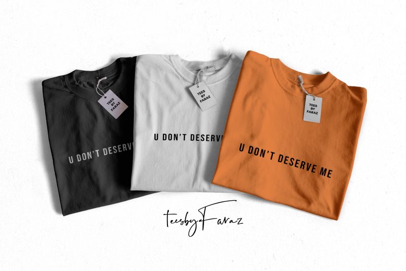 U don’t Deserve Me | Text T shirt Design for sale