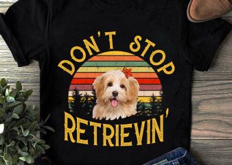 Don’t Stop Retrievin’, Dog, Animals, Shih Tzu lover PNG digital download buy t shirt design for commercial use