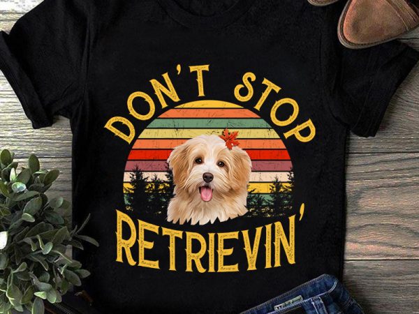 Don’t stop retrievin’, dog, animals, shih tzu lover png digital download buy t shirt design for commercial use