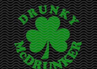 drunkey mcdrunker, lucky clover, st.patrick’s day EPS SVG PNG DXF digital download graphic t-shirt design