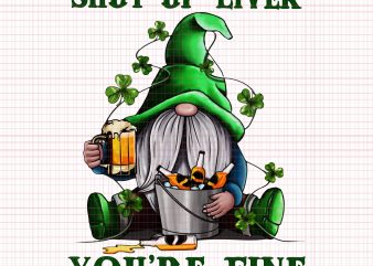 Gnomie St Patrick’s Day Shut up liver you’re fine png,Gnomie St Patrick’s Day Shut up liver you’re fine vector,Gnomie St Patrick’s Day Shut up liver