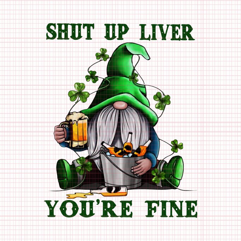 Shut Up Liver Youre Fine St Patricks Day Beer Drinking 