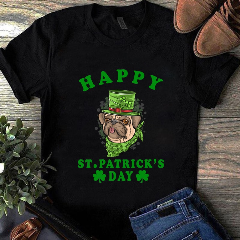 Happy Saint Patrick’s Day Pug Svg / Dog Lover Gift / St Paddy’s EPS SVG PNG DXF digital download t shirt design for download