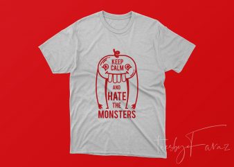 Keep Calm and Hate Monsters T shirt design