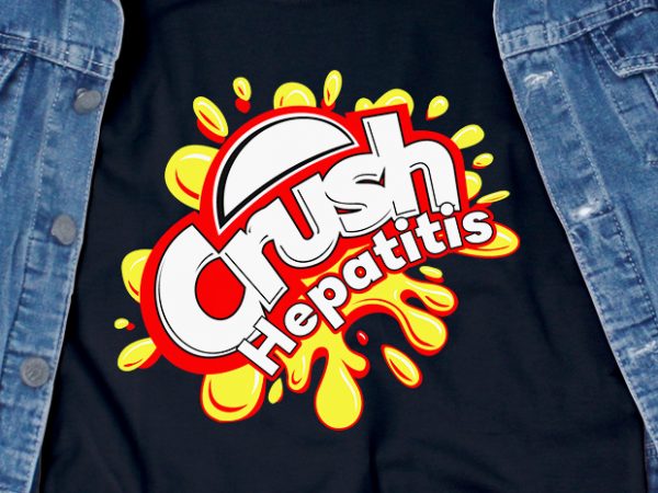 Crush hepatitis svg – awareness – vaccination – commercial use t-shirt design