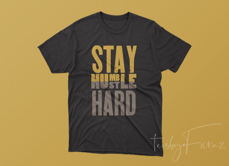 Stay humble hustle hard SVG | boss t-shirts | Ready to Print t shirt design graphic