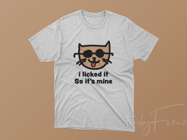 I licked it so its mine t shirt design for sale