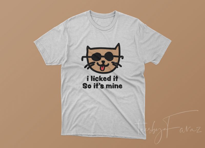I licked it so its mine T shirt design for sale
