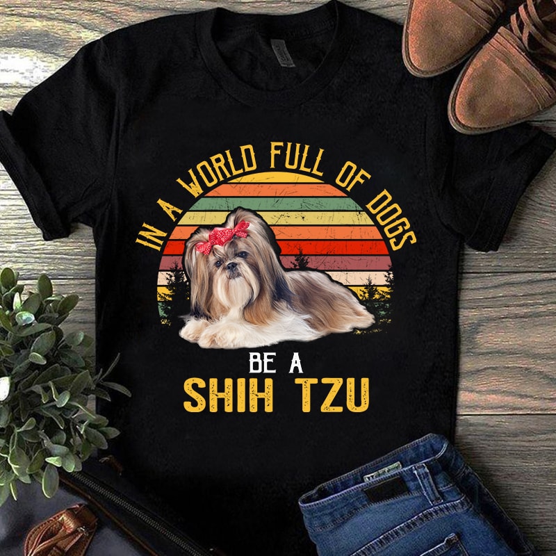 On Sale 10 Design Shih Tzu, dog ever i shih tzu not, dog lover, pet, animals, shih tzu lover EPS SVG PNG DXF Digital download
