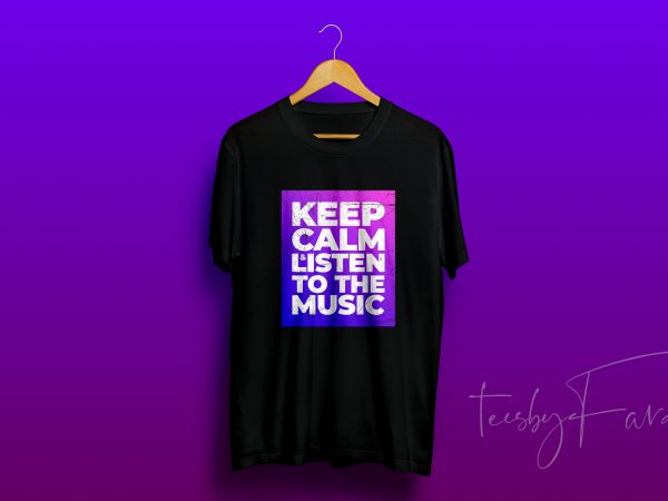 Keep calm and listen to the music t shirt design for purchase