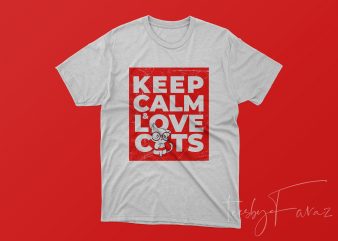 Keep Calm and Love Cats Premium Tshirt design for your store