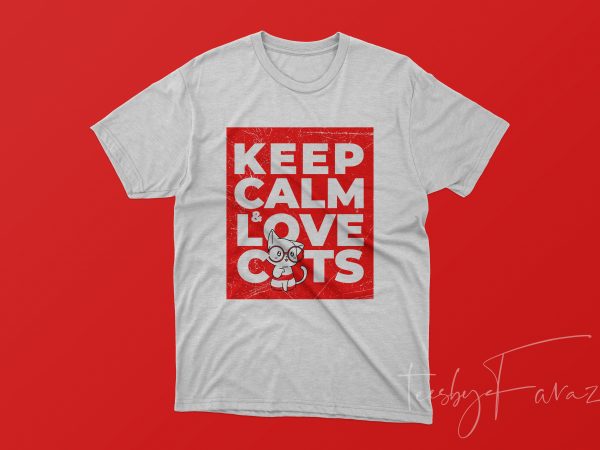 Keep calm and love cats premium tshirt design for your store