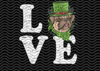 love dog pug st.patrick’s day, pug lover, animals, EPS SVG Png DXF digital download buy t shirt design