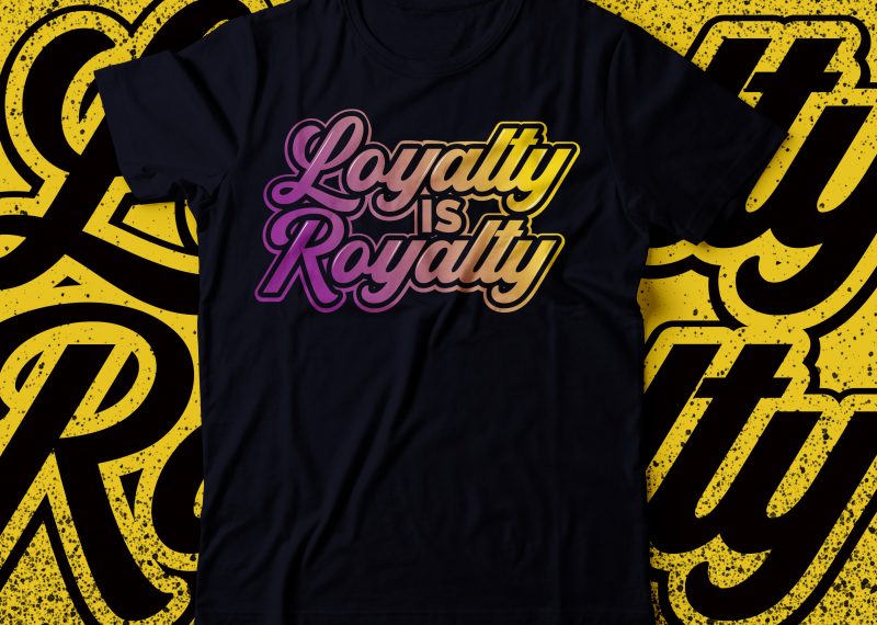 Loyalty not royalty tshirt design