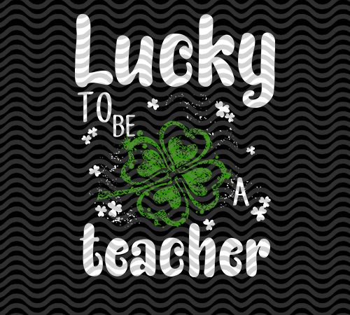 Lucky tobe teacher, happy st.patricks’ day, irish flag happy st. patrick’s day, horseshoe gold, holiday, funny, the mythical pot of gold, leprechaun hat eps svg t shirt vector graphic