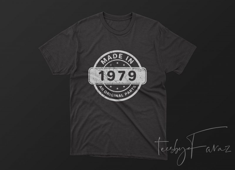 Made in 1979 Original Part | Original Design for sale design for t shirt t shirt design for printify