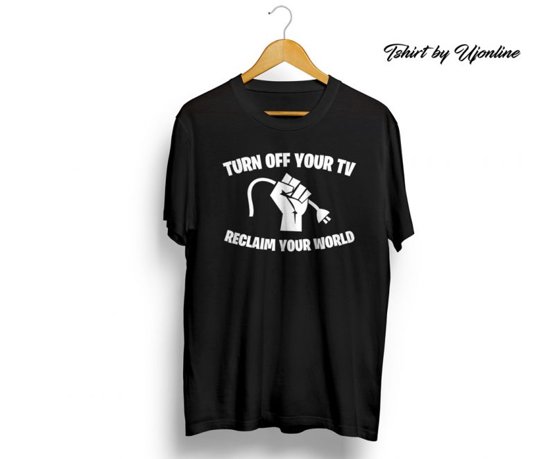 Turn Off your Tv and Reclaim Your World commercial use t-shirt design