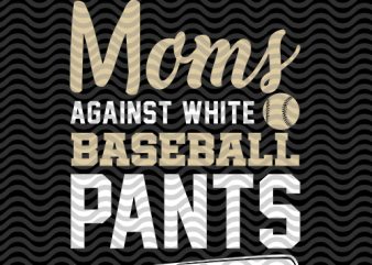 Vintage moms against white baseball pants, sport, baseball, eps, svg,png ,dxf digital download t shirt design to buy