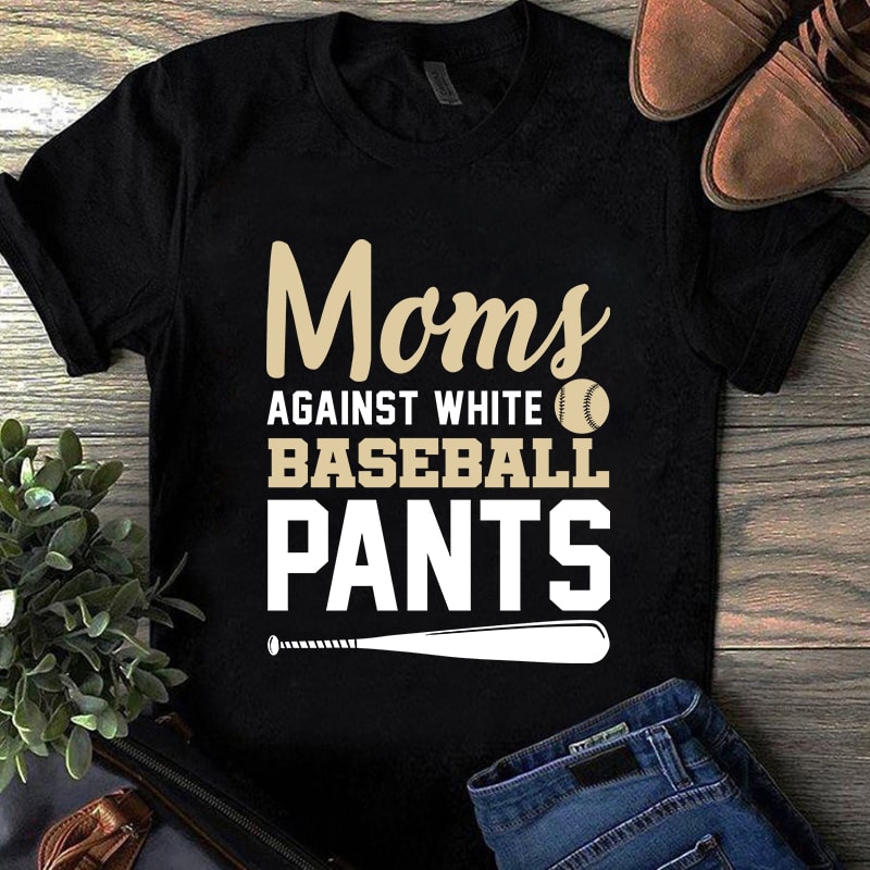 Vintage moms against white baseball pants, sport, baseball, eps, svg,png ,dxf digital download t shirt design to buy