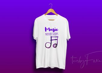 Music Never Sleeps Trendy design for sale commercial use t-shirt design