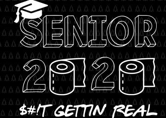 Senior 2020 shit gettin real funny apocalypse toilet paper svg, senior 2020 svg, senior 2020 t shirt design for sale