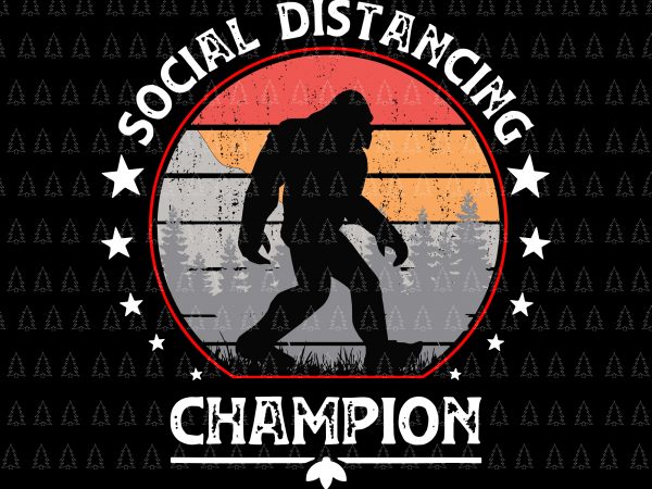 Social distancing champion svg, social distancing champion, social distancing champion bigfoot svg, social distancing champion bigfoot , social distancing champion png, social distancing antisocial introvert t shirt template vector