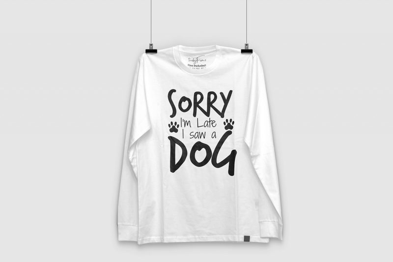 Sorry i'm late i saw a dog | buytshirtdesigns | ready to print t-shirt design png