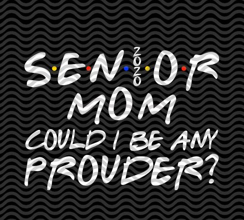Sen 2020 or mom could i be any prouder, mother’s day eps svg png dxf digital download ready made tshirt design
