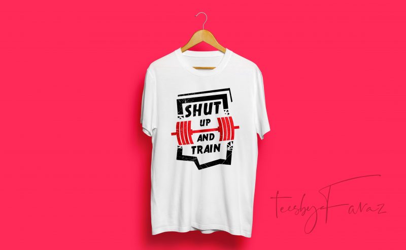 Shut Up and Train Gym Themed quality t shirt design with 3 color options
