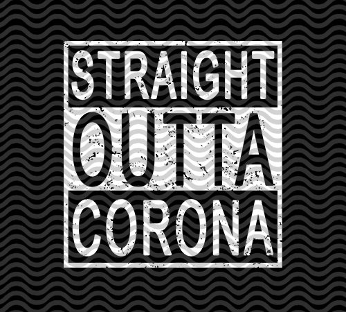Straight outta corona, sport, eps svg png dxf digital download t-shirt design for commercial use