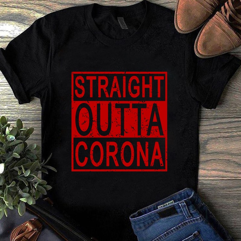 Straight Outta Corona, Sport, EPS SVG PNG DXF digital download t-shirt design for commercial use