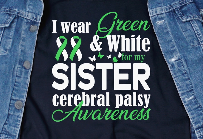 I Wear Green & White For My Sister Cerebral Palsy SVG - Cerebral Palsy - Awareness - design for t shirt buy t shirt design