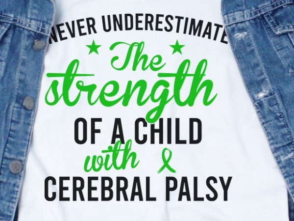 Never underestimate the strength of child with cerebral palsy svg – awareness – t shirt design for purchase