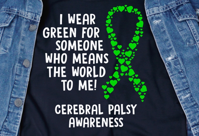 I Wear Green For Someone SVG – Cerebral Palsy – Awareness – t shirt design for purchase