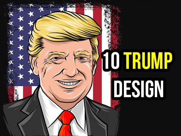 10 design trump, donald trump, merica, america t shirt design for purchase