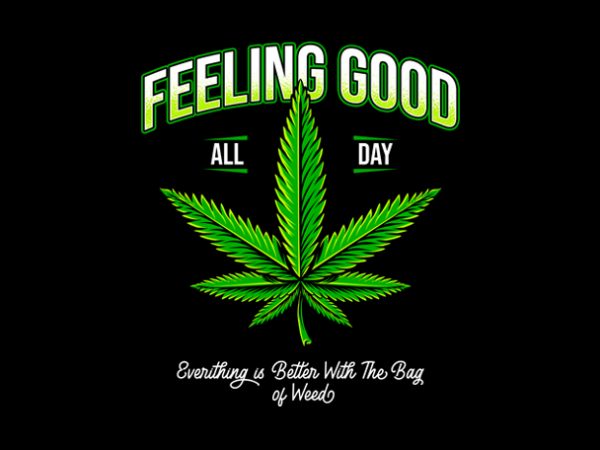 Feeling good weed marijuana cannabis ganja design for t shirt print ready t shirt design