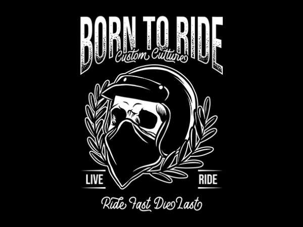 Born to ride custom culture, skull rider buy t shirt design for commercial use