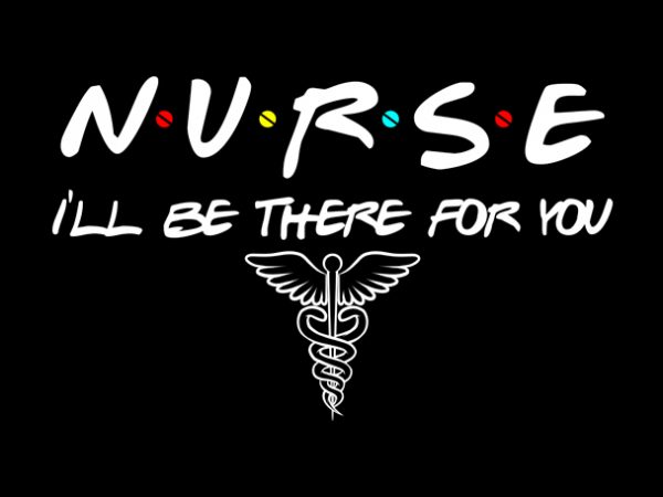 Nurse i’ll be there for you coronavirus, corona, t-shirt design png
