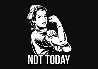 Nurse Not Today t-shirt design for commercial use