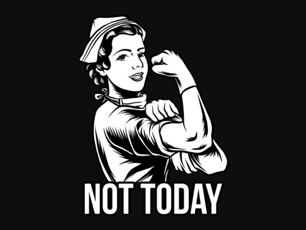 Nurse not today t-shirt design for commercial use
