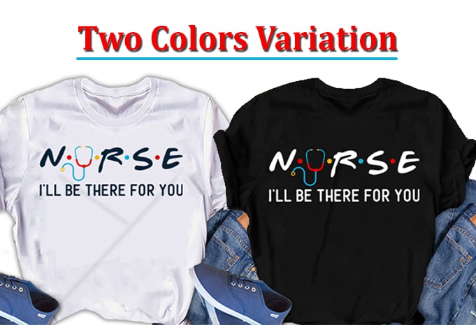 Nurse, I will be there for you, Nurse Tshirt  design design for t shirt t shirt design for sale