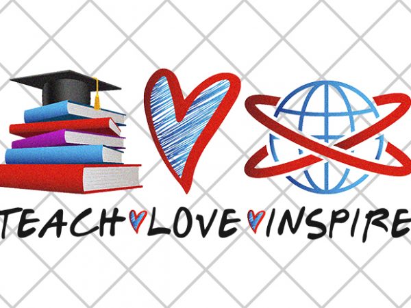 Teach, love, inspire print ready t shirt design