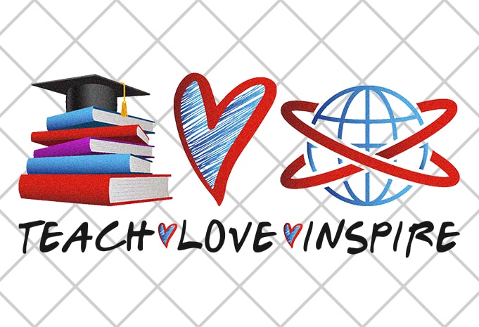 Teach, Love, Inspire print ready  t shirt design
