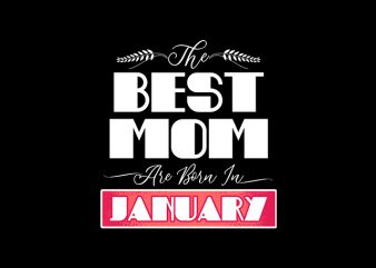 best mom are born in january print ready t shirt design