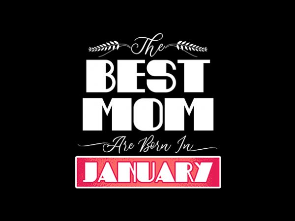 Best mom are born in january print ready t shirt design