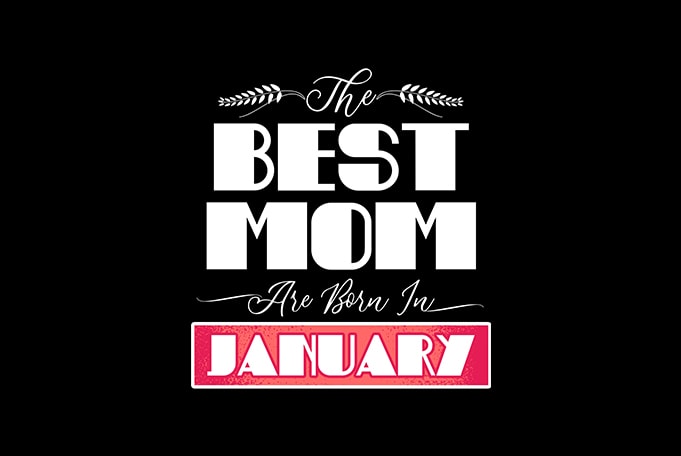best mom are born in january print ready t shirt design