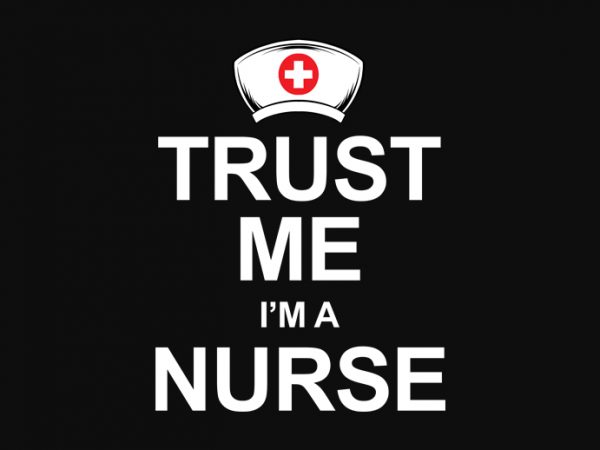 Trust me i’m a nurse t shirt design template