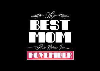 best mom are born in november print ready t shirt design