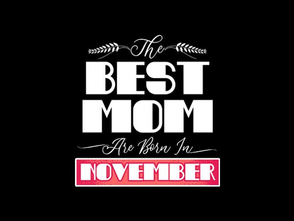 Best mom are born in november print ready t shirt design